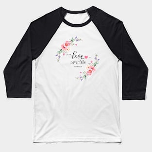 Love never fails Baseball T-Shirt